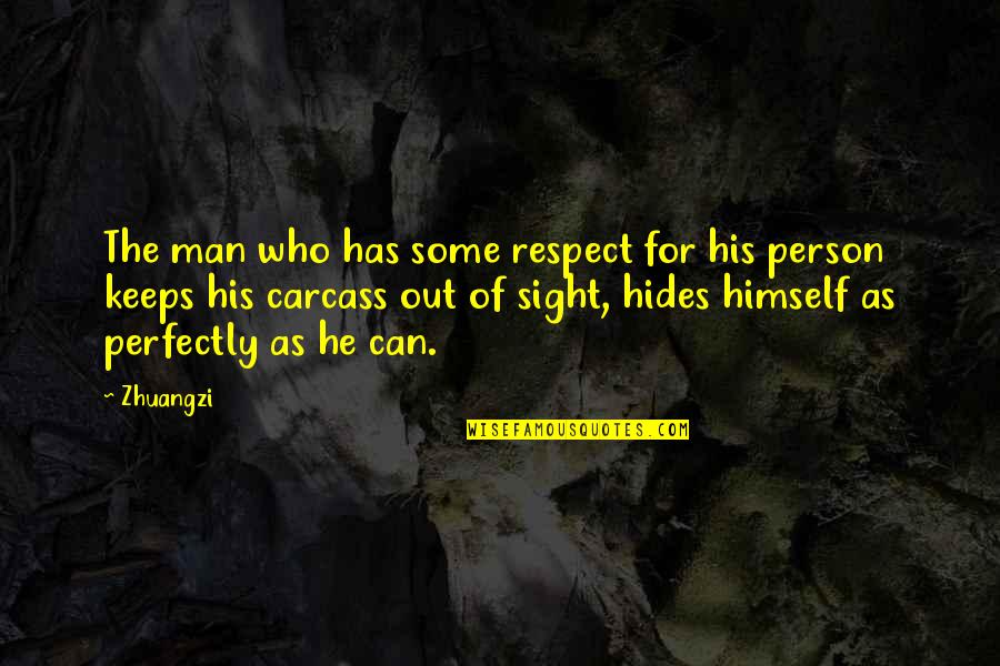 Zhuangzi Quotes By Zhuangzi: The man who has some respect for his