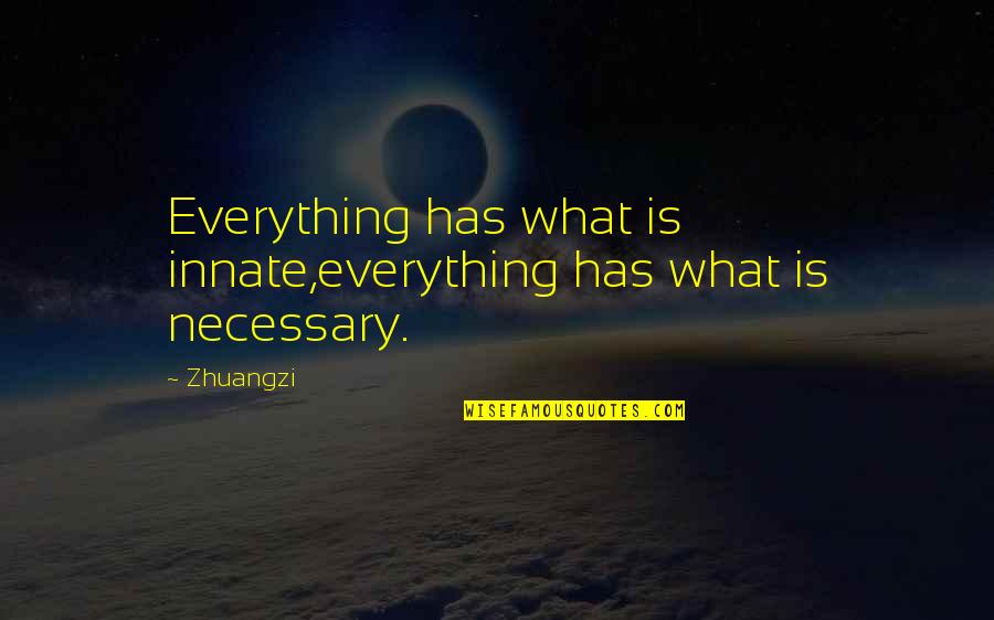 Zhuangzi Quotes By Zhuangzi: Everything has what is innate,everything has what is