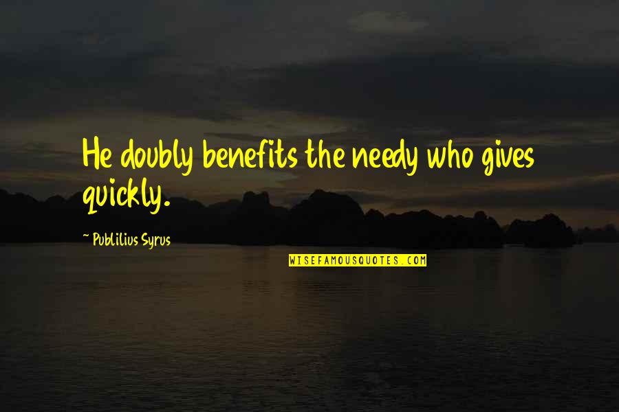 Zico Brazil Quotes By Publilius Syrus: He doubly benefits the needy who gives quickly.