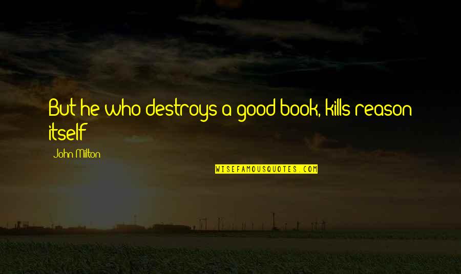 Zico's Quotes By John Milton: But he who destroys a good book, kills