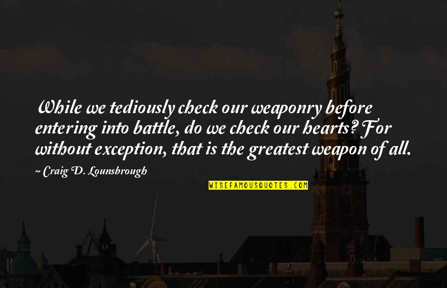 Zidek Cleveland Quotes By Craig D. Lounsbrough: While we tediously check our weaponry before entering