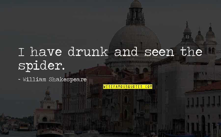 Zidek Quotes By William Shakespeare: I have drunk and seen the spider.