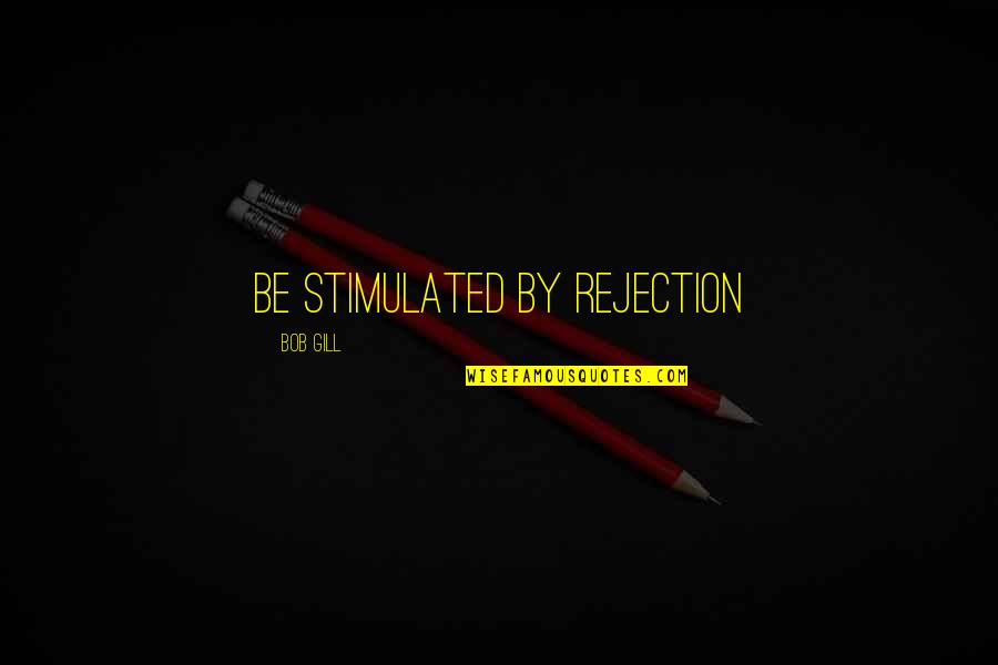 Ziegenbock Kopf Quotes By Bob Gill: Be stimulated by rejection