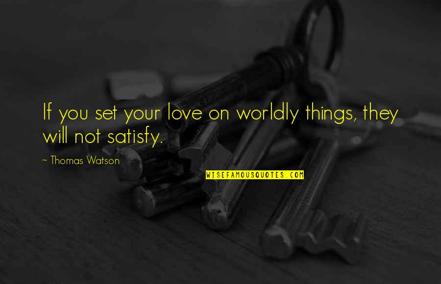 Ziller Quotes By Thomas Watson: If you set your love on worldly things,