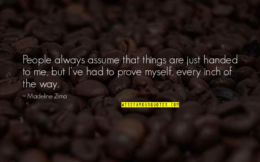 Zima Quotes By Madeline Zima: People always assume that things are just handed