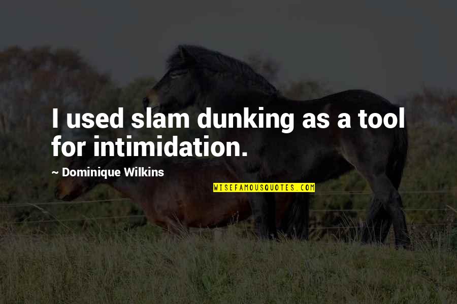 Zimic Cream Quotes By Dominique Wilkins: I used slam dunking as a tool for