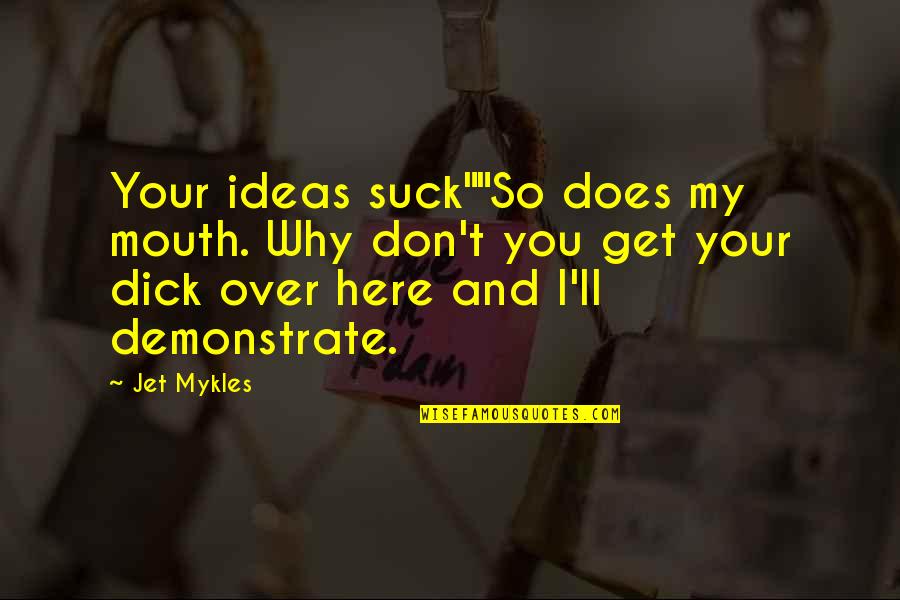 Zinetula Bilyaletdinovs Age Quotes By Jet Mykles: Your ideas suck""So does my mouth. Why don't