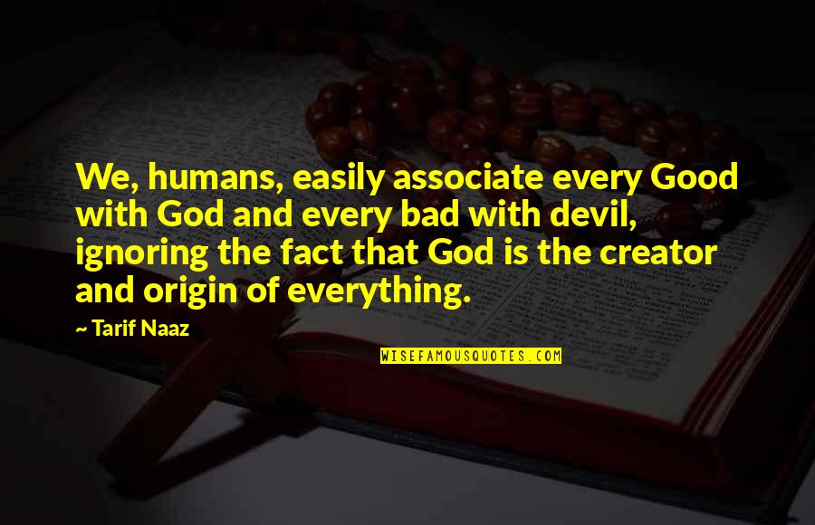 Zinkus Memphis Quotes By Tarif Naaz: We, humans, easily associate every Good with God