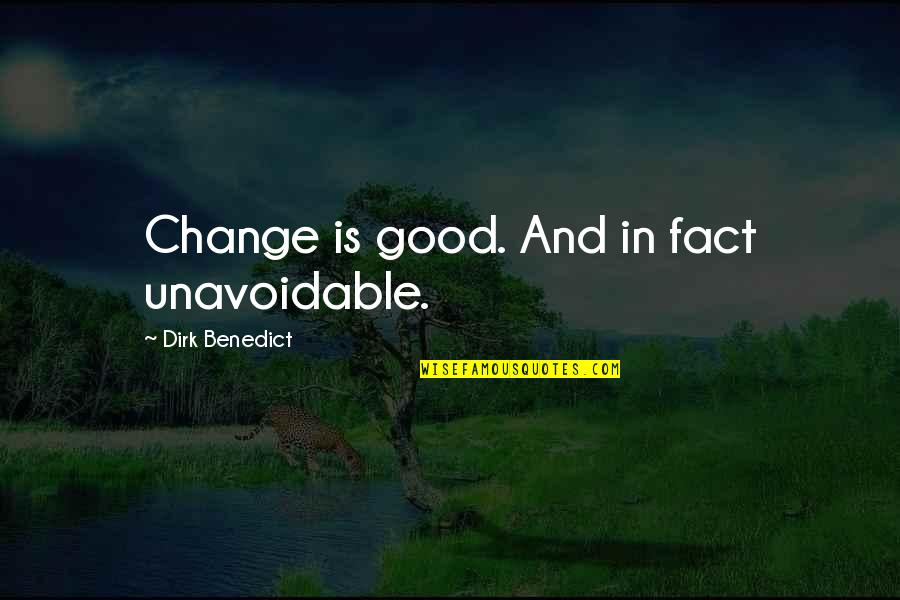 Zisser Tire Quotes By Dirk Benedict: Change is good. And in fact unavoidable.