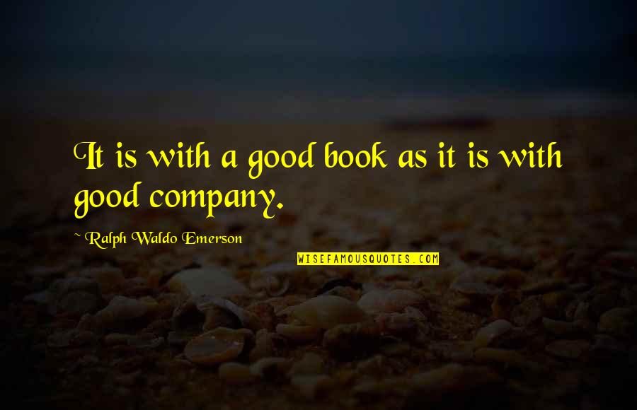 Zitas Berkeley Quotes By Ralph Waldo Emerson: It is with a good book as it