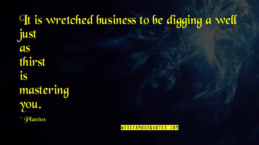 Zitas Pizzeria Quotes By Plautus: It is wretched business to be digging a