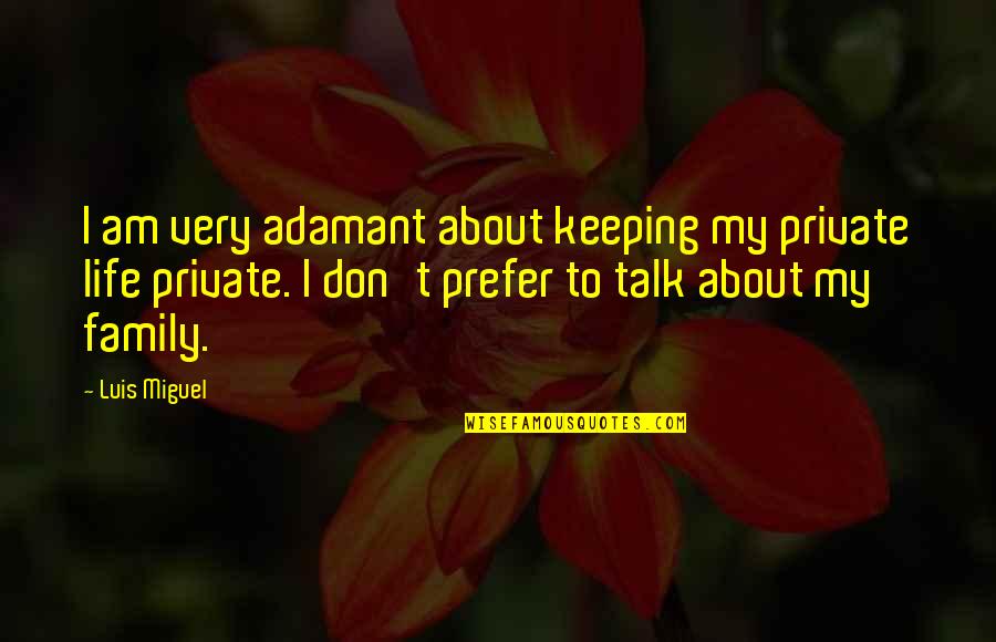 Zmrzl Zem Quotes By Luis Miguel: I am very adamant about keeping my private