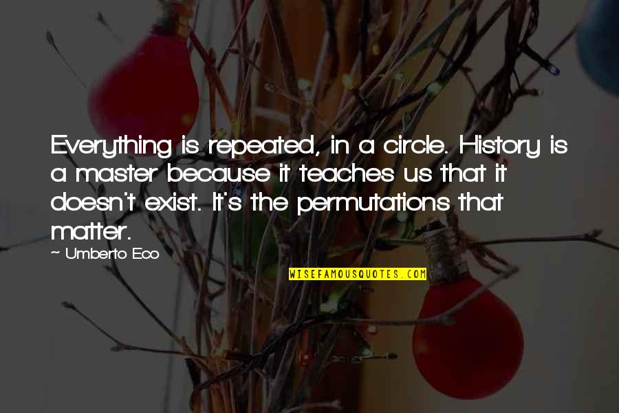 Znacenje Tetovaza Quotes By Umberto Eco: Everything is repeated, in a circle. History is