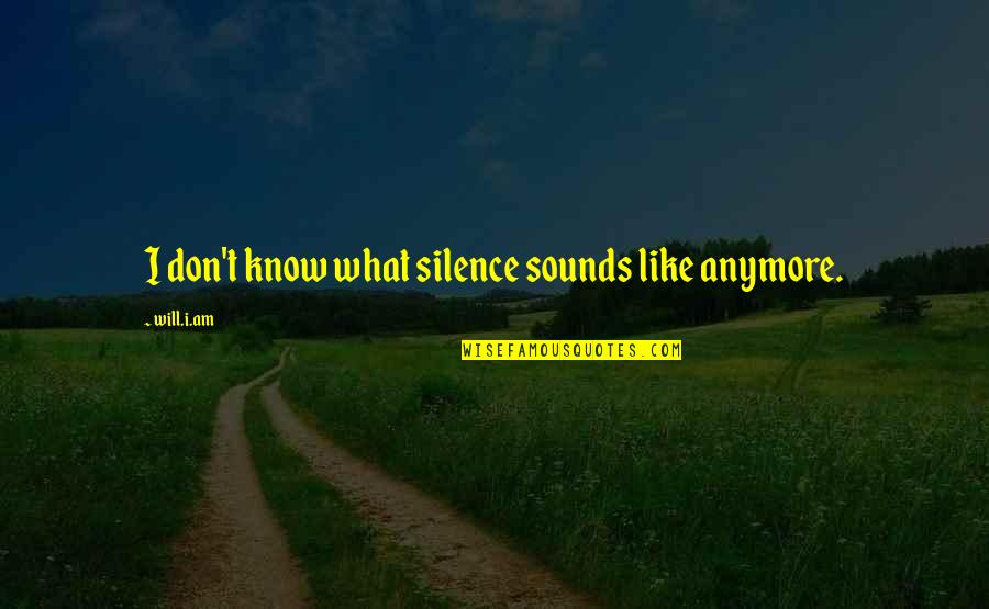 Znky Quotes By Will.i.am: I don't know what silence sounds like anymore.