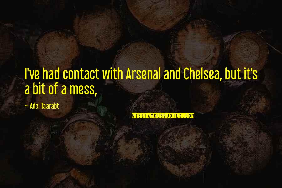 Znm Shooting Quotes By Adel Taarabt: I've had contact with Arsenal and Chelsea, but