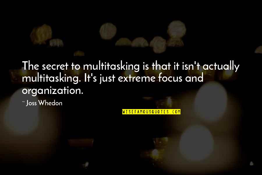 Zoe Chicco Quotes By Joss Whedon: The secret to multitasking is that it isn't