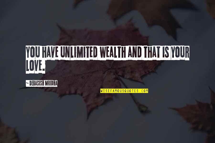 Zoffoli Print Quotes By Debasish Mridha: You have unlimited wealth and that is your
