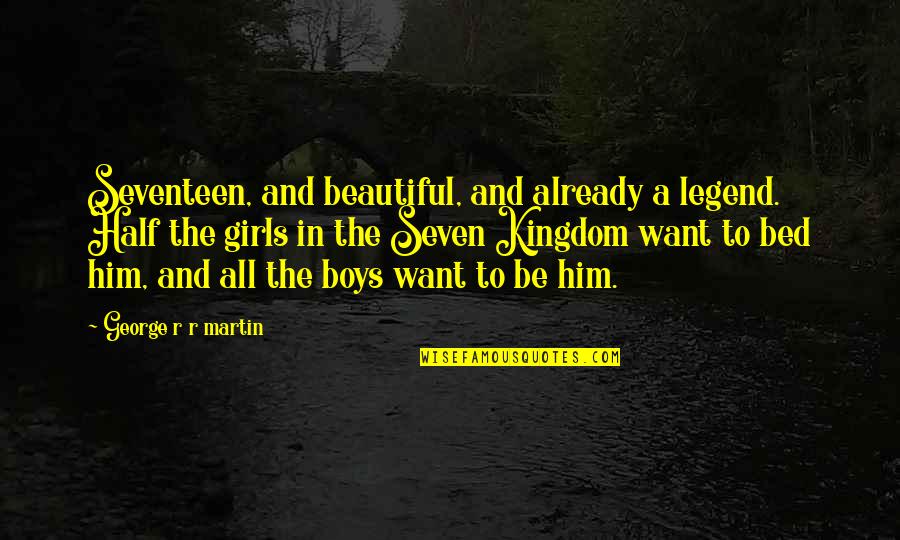 Zoffoli Print Quotes By George R R Martin: Seventeen, and beautiful, and already a legend. Half