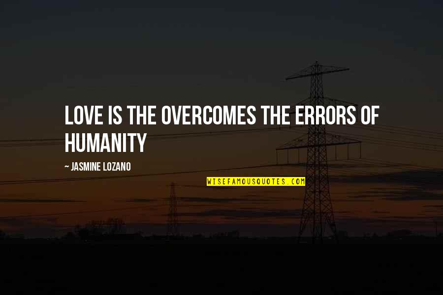 Zoffoli Print Quotes By Jasmine Lozano: Love is the overcomes the errors of humanity