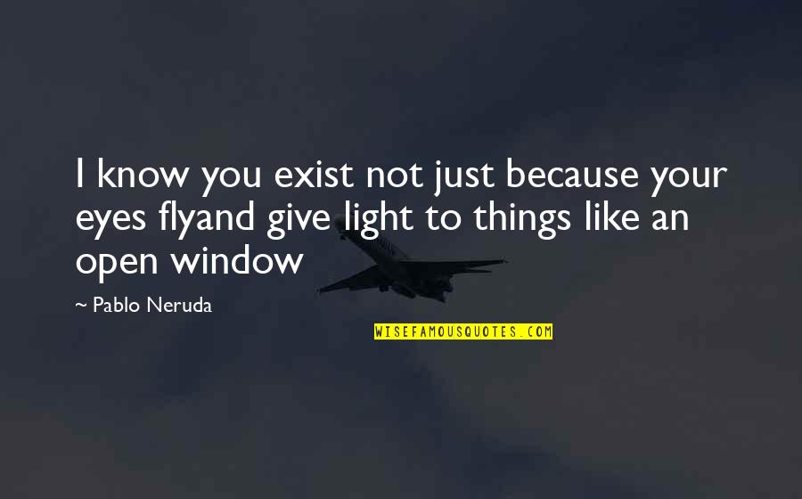 Zoffoli Print Quotes By Pablo Neruda: I know you exist not just because your