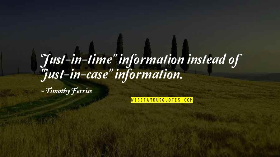 Zoffoli Print Quotes By Timothy Ferriss: Just-in-time" information instead of "just-in-case" information.