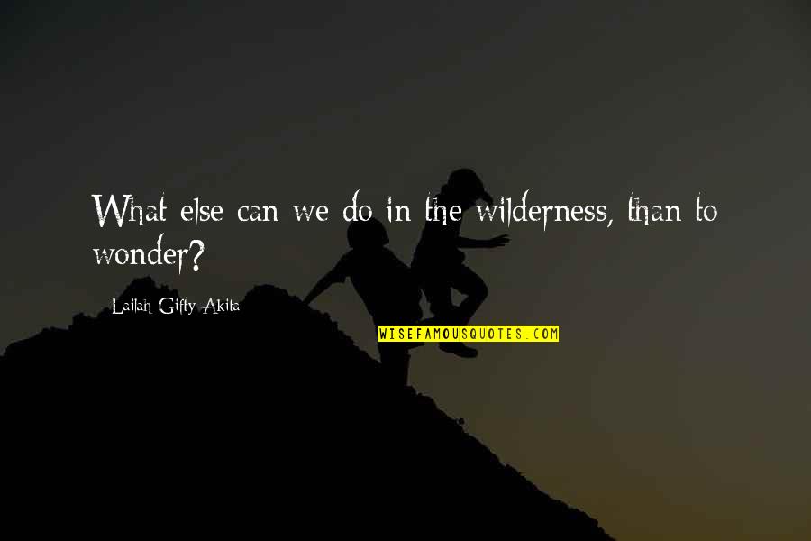 Zolciak Kids Quotes By Lailah Gifty Akita: What else can we do in the wilderness,