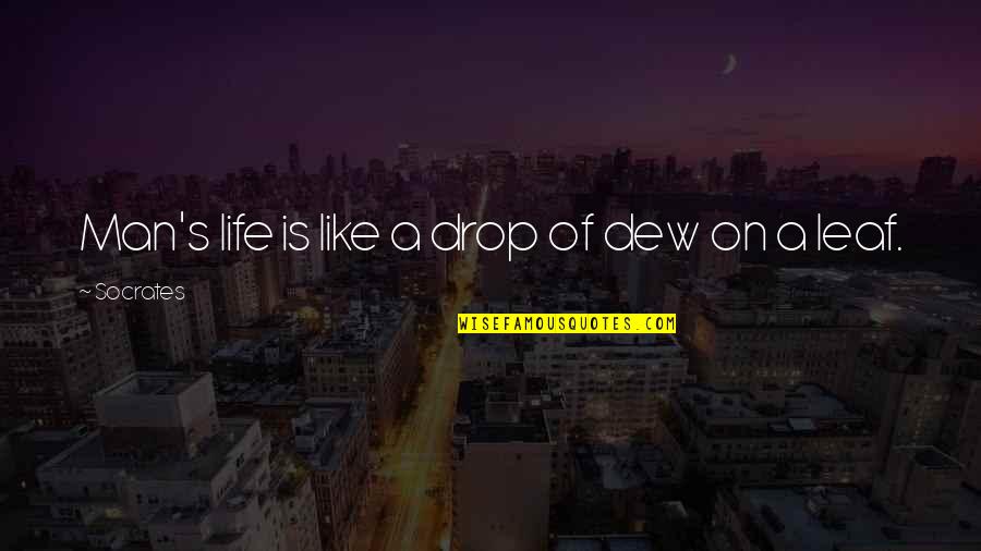 Zompoc Quotes By Socrates: Man's life is like a drop of dew