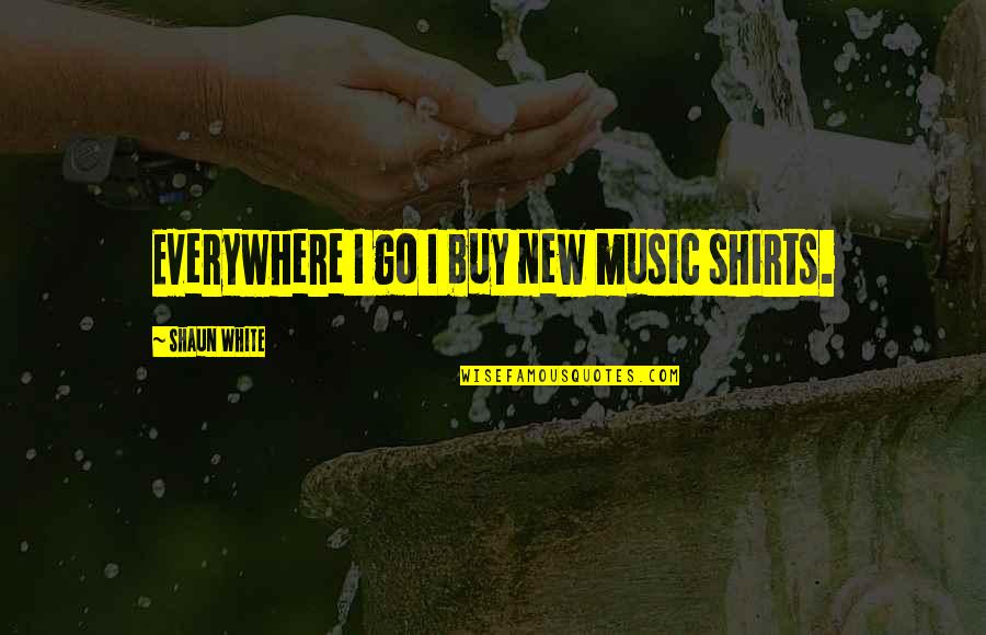 Zontovolo Quotes By Shaun White: Everywhere I go I buy new music shirts.