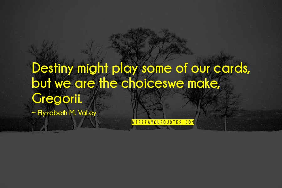 Zoologie Fabric Quotes By Elyzabeth M. VaLey: Destiny might play some of our cards, but