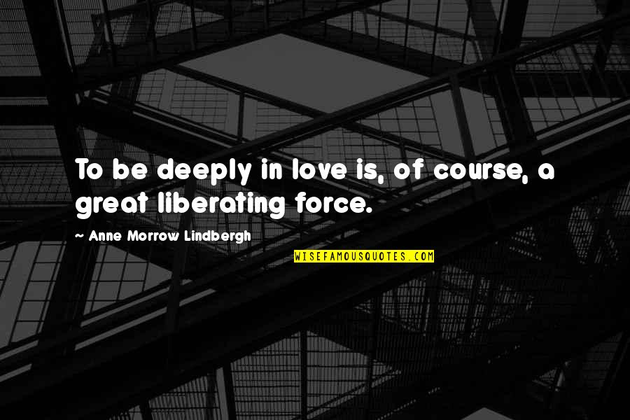 Zoom Meeting Quotes By Anne Morrow Lindbergh: To be deeply in love is, of course,