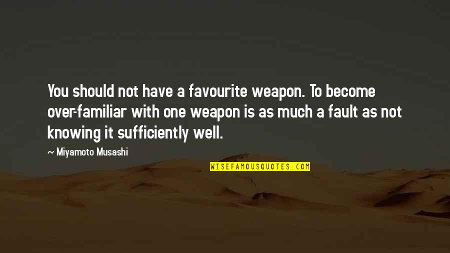 Zootopia Quotes By Miyamoto Musashi: You should not have a favourite weapon. To