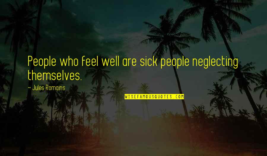 Zopa Quotes By Jules Romains: People who feel well are sick people neglecting