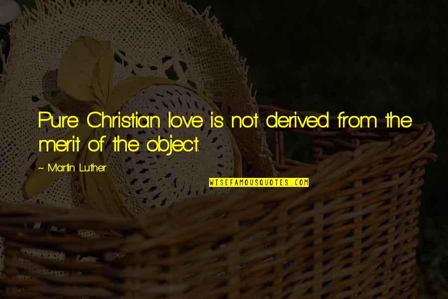 Zorabedian Quotes By Martin Luther: Pure Christian love is not derived from the