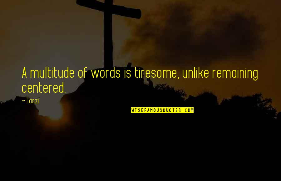 Zorigt Quotes By Laozi: A multitude of words is tiresome, unlike remaining