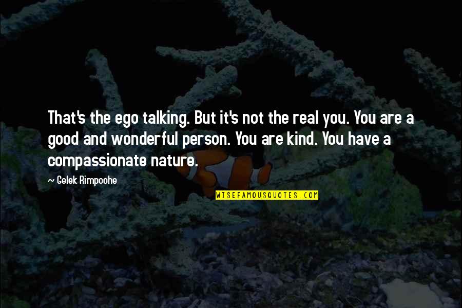 Zorunluluk Hali Quotes By Gelek Rimpoche: That's the ego talking. But it's not the