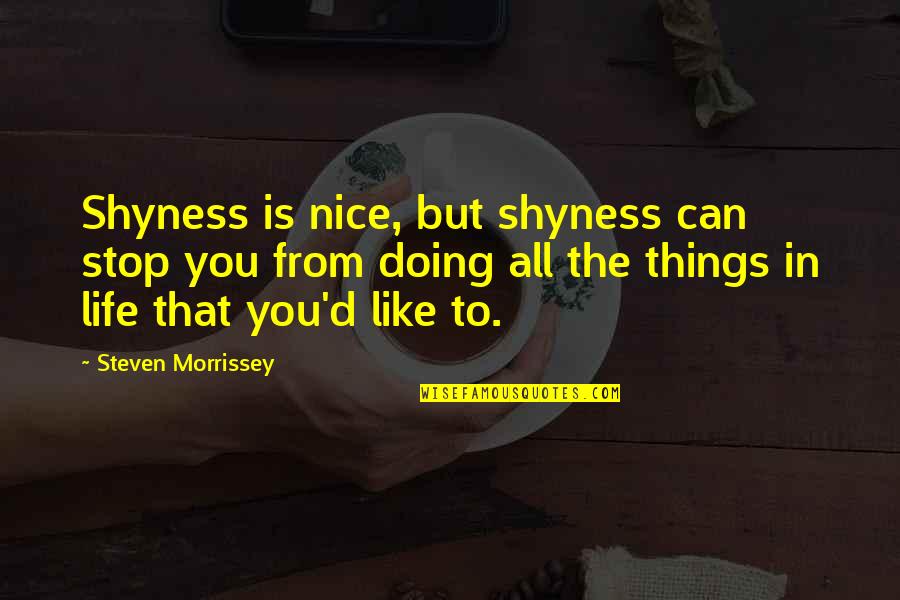 Zosimos Quotes By Steven Morrissey: Shyness is nice, but shyness can stop you