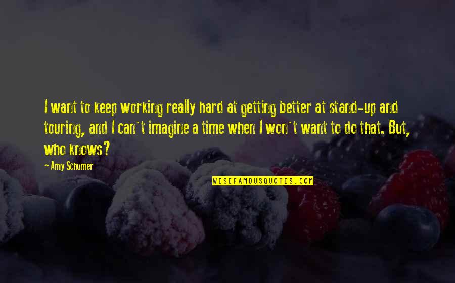 Zotovich Winery Quotes By Amy Schumer: I want to keep working really hard at