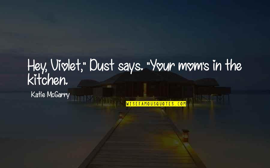 Zouaoui Lyes Quotes By Katie McGarry: Hey, Violet," Dust says. "Your mom's in the