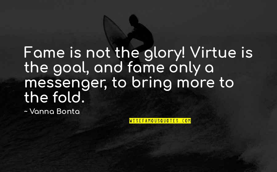 Zoveel Goed Quotes By Vanna Bonta: Fame is not the glory! Virtue is the