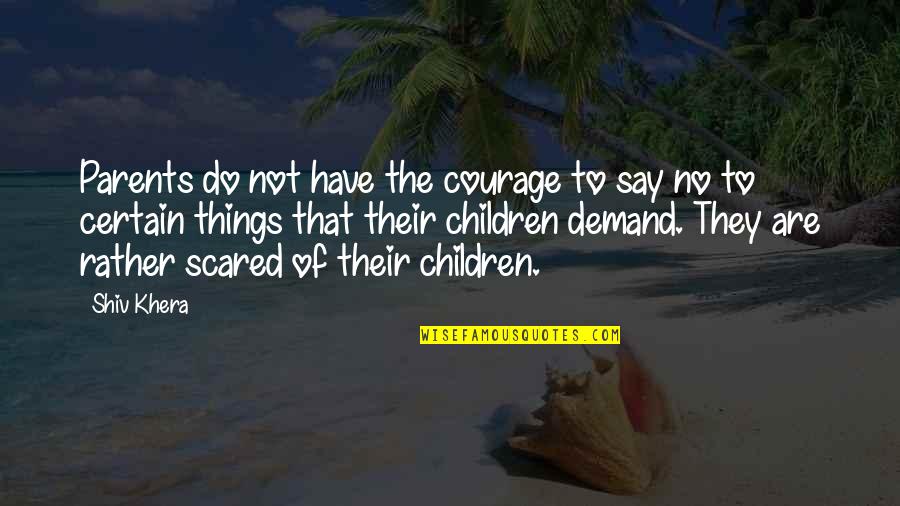 Zrovna Tenhle Quotes By Shiv Khera: Parents do not have the courage to say