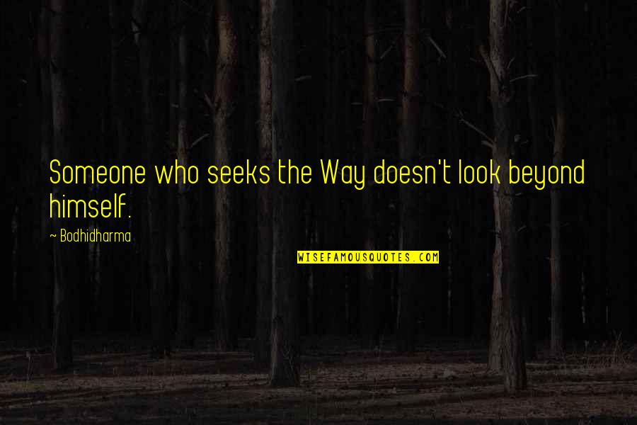 Zubair Ahmad Quotes By Bodhidharma: Someone who seeks the Way doesn't look beyond