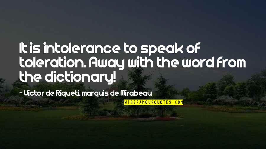 Zucchetto Quotes By Victor De Riqueti, Marquis De Mirabeau: It is intolerance to speak of toleration. Away