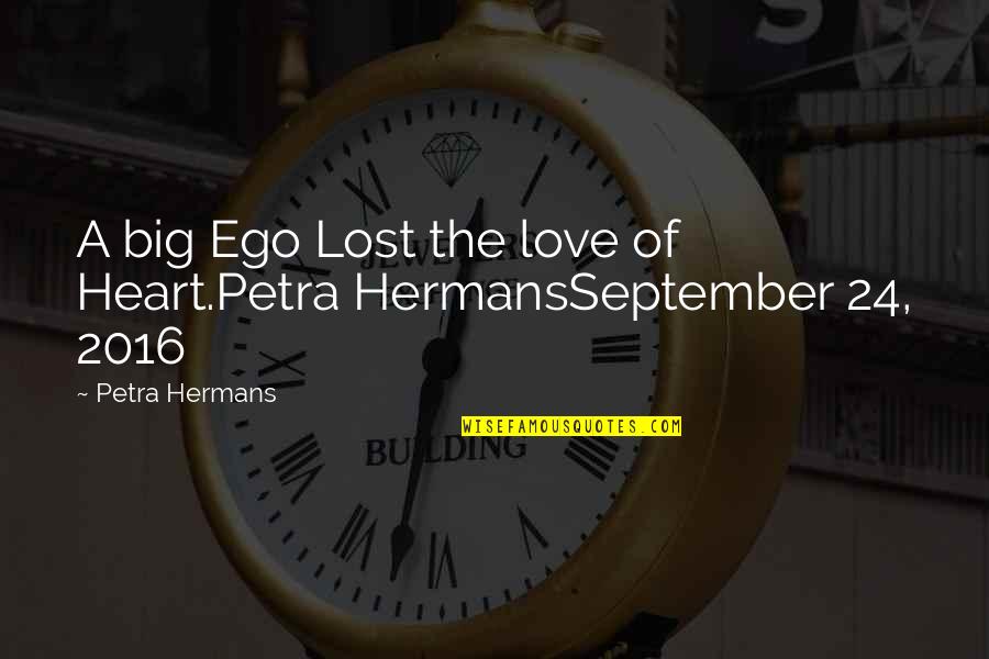 Zuckertraube Quotes By Petra Hermans: A big Ego Lost the love of Heart.Petra