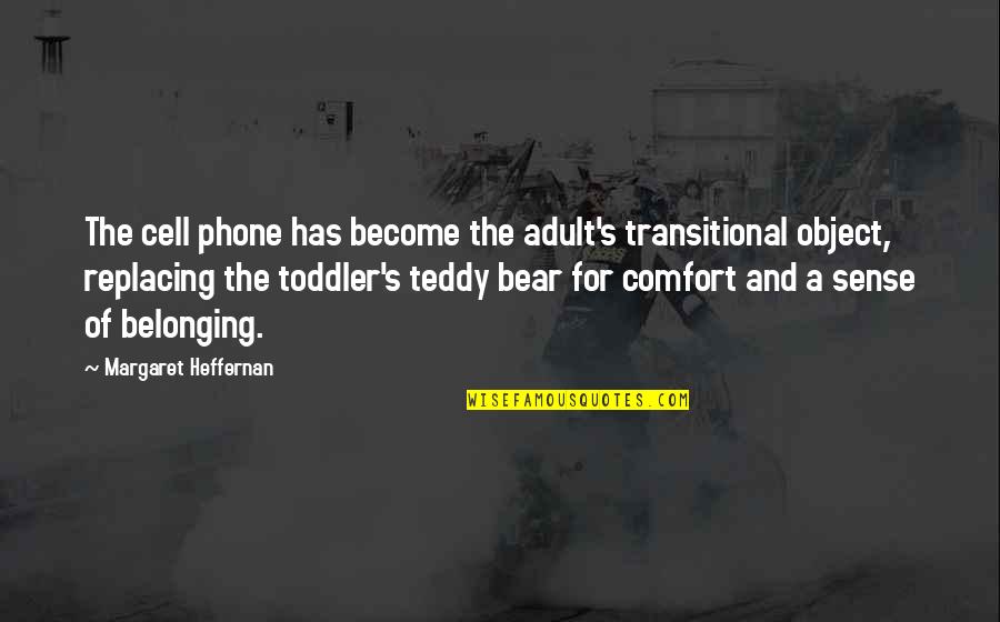 Zufolo Instrument Quotes By Margaret Heffernan: The cell phone has become the adult's transitional