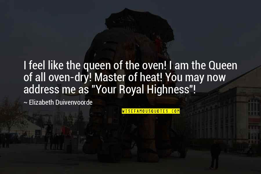 Zufriedenheitsgarantie Quotes By Elizabeth Duivenvoorde: I feel like the queen of the oven!