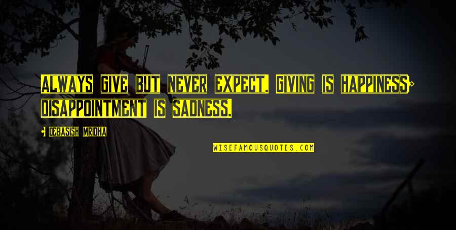 Zugaro Dallas Quotes By Debasish Mridha: Always give but never expect. Giving is happiness;