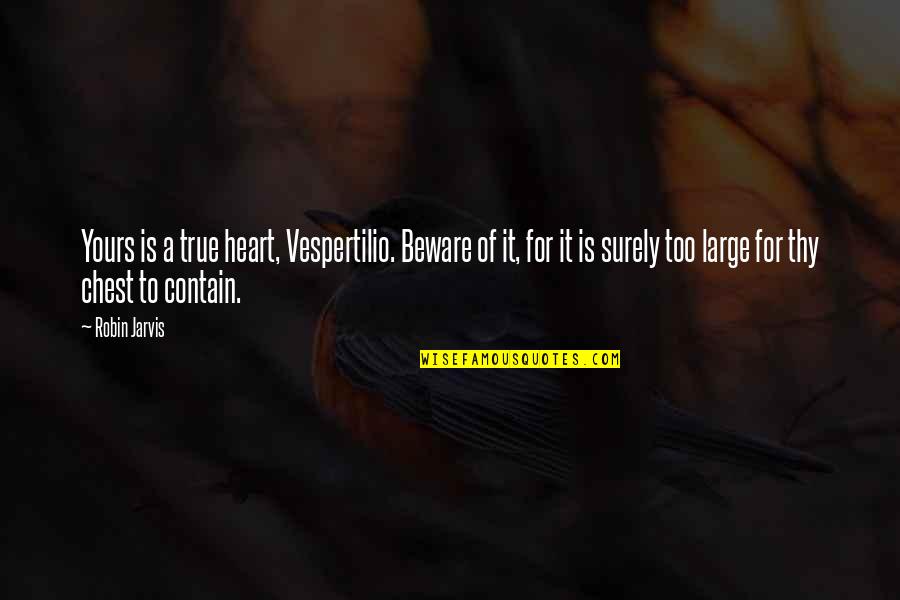 Zugrunde Liegen Quotes By Robin Jarvis: Yours is a true heart, Vespertilio. Beware of