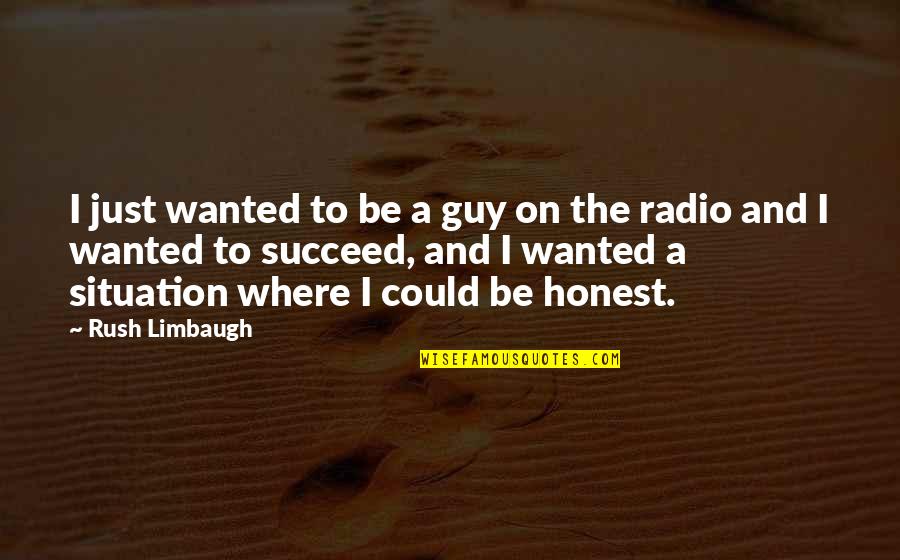 Zuigen Maar Quotes By Rush Limbaugh: I just wanted to be a guy on