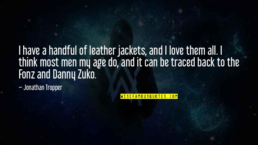 Zuko X Quotes By Jonathan Tropper: I have a handful of leather jackets, and