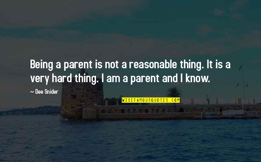 Zulaikha And Yusuf Quotes By Dee Snider: Being a parent is not a reasonable thing.